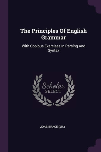 The Principles Of English Grammar With Copious Exercises In Parsing And Syntax