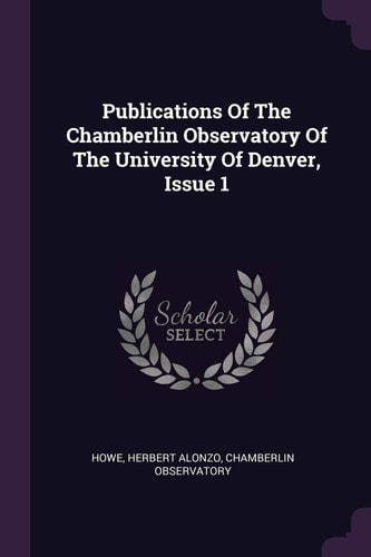Publications Of The Chamberlin Observatory Of The University Of Denver, Issue 1