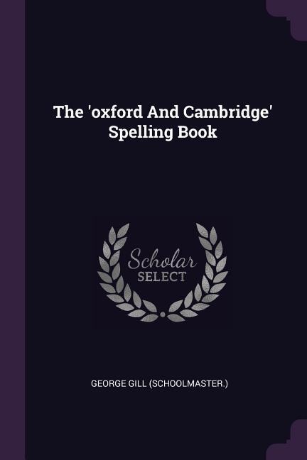 The oxford And Cambridge Spelling Book