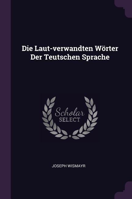 Die Laut-verwandten Wörter Der Teutschen Sprache