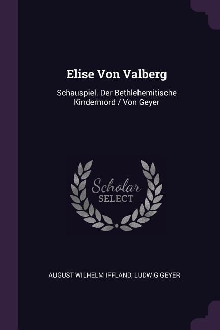 Elise Von Valberg: Schauspiel. Der Bethlehemitische Kindermord / Von Geyer