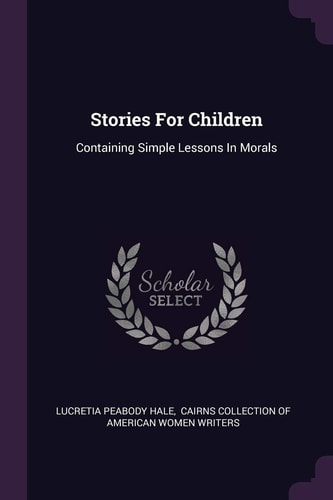 Stories For Children Containing Simple Lessons In Morals
