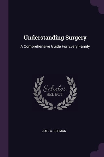 Understanding Surgery A Comprehensive Guide For Every Family