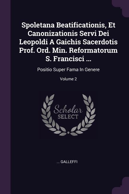 Spoletana Beatificationis, Et Canonizationis Servi Dei Leopoldi A Gaichis Sacerdotis Prof. Ord. Min. Reformatorum S. Francisci ...: Positio Super Fama In Genere; Volume 2