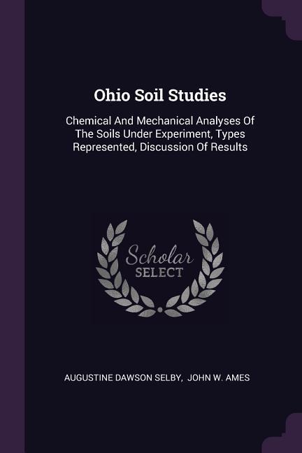 Ohio Soil Studies: Chemical And Mechanical Analyses Of The Soils Under Experiment, Types Represented, Discussion Of Results