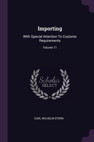 Importing With Special Attention To Customs Requirements; Volume 11