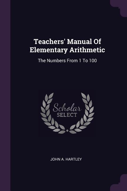 Teachers Manual Of Elementary Arithmetic: The Numbers From 1 To 100