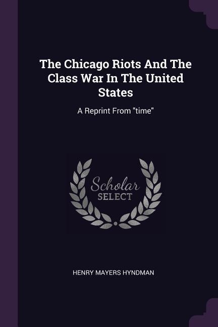The Chicago Riots And The Class War In The United States: A Reprint From time