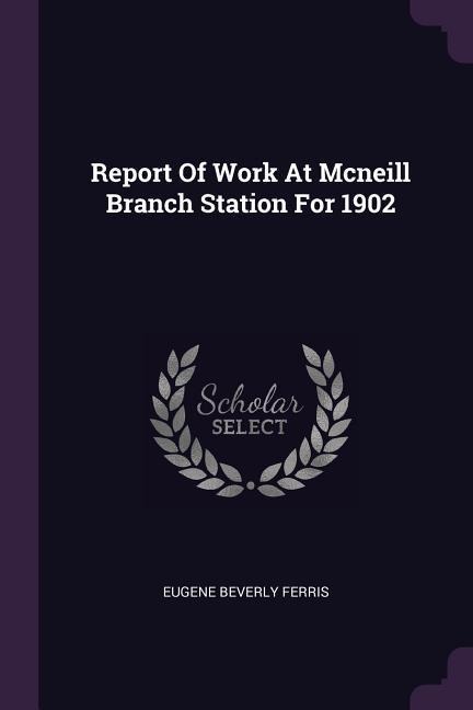 Report Of Work At Mcneill Branch Station For 1902
