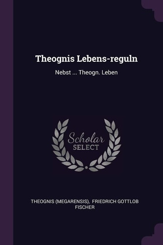 Theognis Lebens-Reguln Nebst ... Theogn. Leben