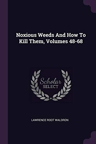 Noxious Weeds And How To Kill Them, Volumes 48-68