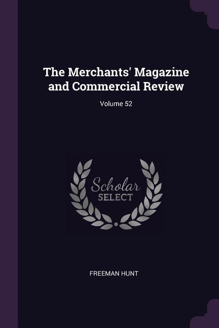 The Merchants Magazine and Commercial Review; Volume 52