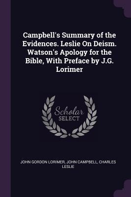 Campbells Summary of the Evidences. Leslie On Deism. Watsons Apology for the Bible, With Preface by J.G. Lorimer