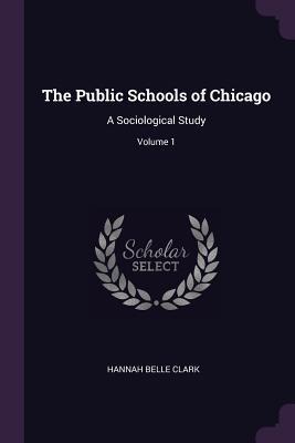 The Public Schools of Chicago: A Sociological Study; Volume 1
