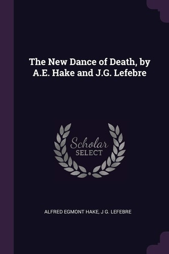 The New Dance of Death, by A. E. Hake and J. G. Lefebre