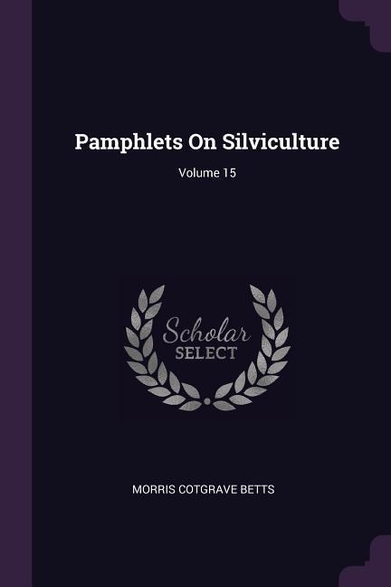 Pamphlets On Silviculture; Volume 15
