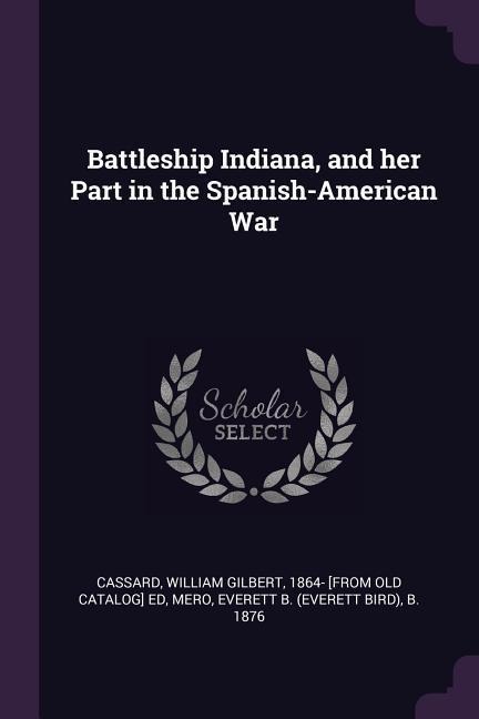 Battleship Indiana, and her Part in the Spanish-American War