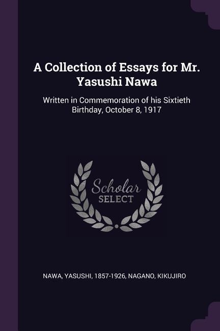 A Collection of Essays for Mr. Yasushi Nawa: Written in Commemoration of his Sixtieth Birthday, October 8, 1917