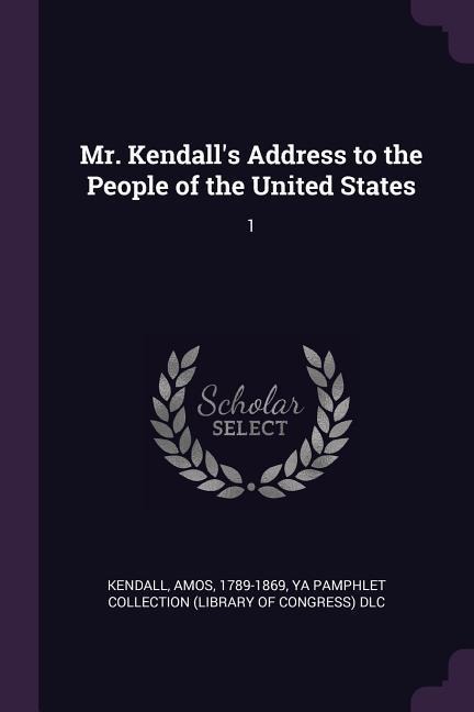 Mr. Kendalls Address to the People of the United States: 1