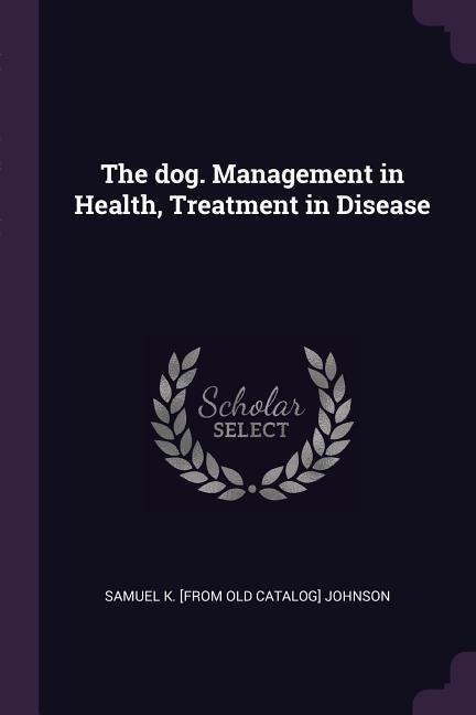 The dog. Management in Health, Treatment in Disease
