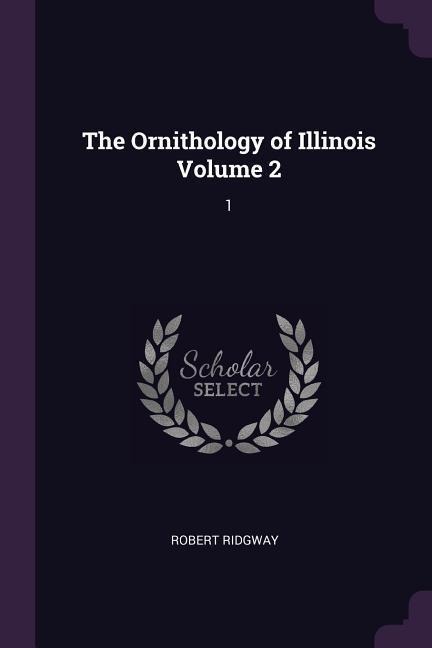 The Ornithology of Illinois Volume 2: 1