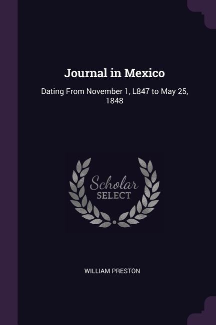 Journal in Mexico: Dating From November 1, L847 to May 25, 1848