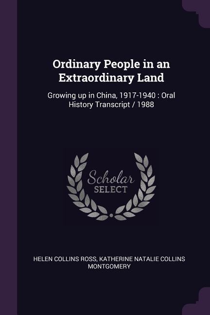 Ordinary People in an Extraordinary Land: Growing up in China, 1917-1940: Oral History Transcript / 1988
