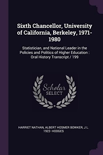 Sixth Chancellor, University of California, Berkeley, 1971-1980 Statistician, and National Leader in the Policies and Politics of Higher Education: Oral History Transcript / 199