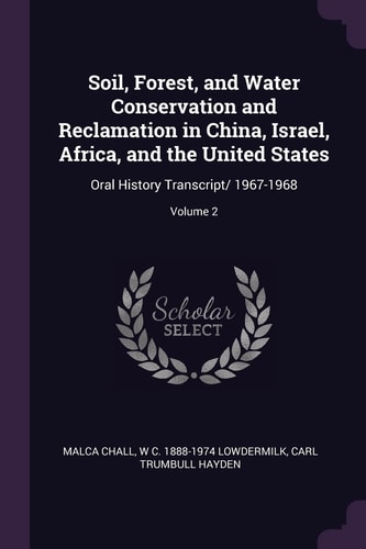 Soil, Forest, and Water Conservation and Reclamation in China, Israel, Africa, and the United States Oral History Transcript/ 1967-1968; Volume 2