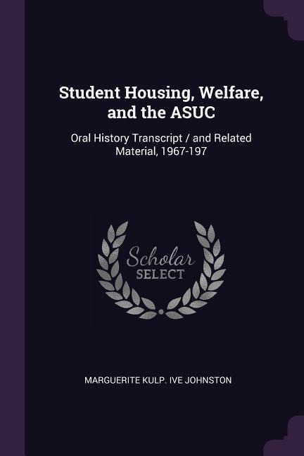 Student Housing, Welfare, and the ASUC: Oral History Transcript / and Related Material, 1967-197