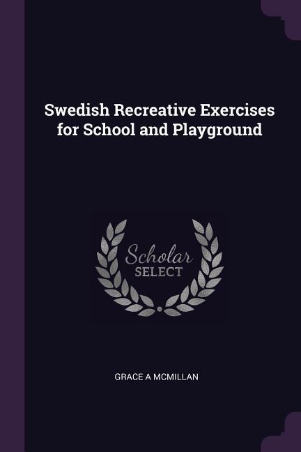 Swedish Recreative Exercises for School and Playground