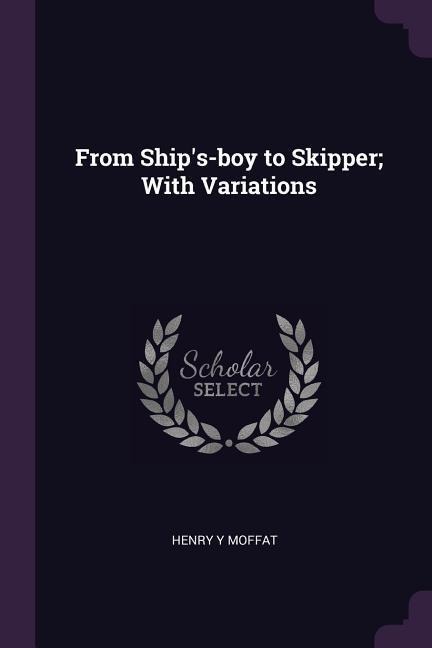 From Ships-boy to Skipper; With Variations