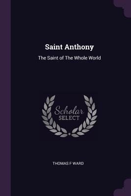 Saint Anthony: The Saint of The Whole World