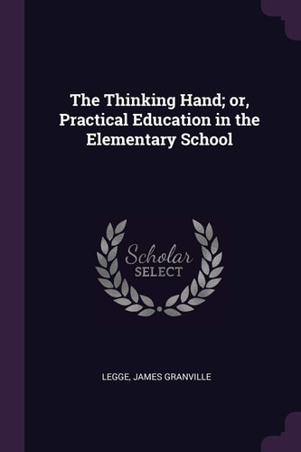 The Thinking Hand; Or, Practical Education in the Elementary School