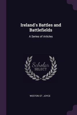 Irelands Battles and Battlefields: A Series of Articles
