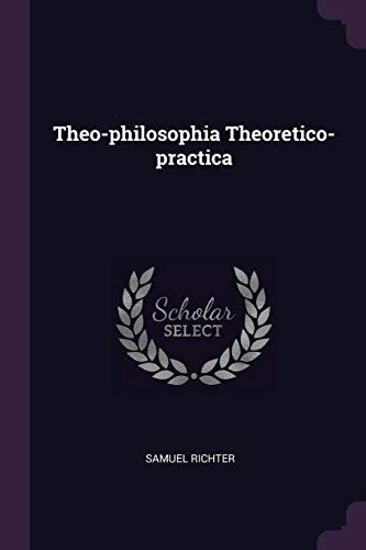 Theo-Philosophia Theoretico-practica