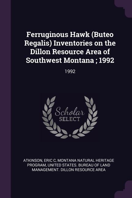 Ferruginous Hawk (Buteo Regalis) Inventories on the Dillon Resource Area of Southwest Montana; 1992: 1992