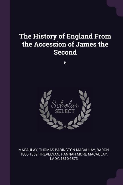 The History of England From the Accession of James the Second: 5
