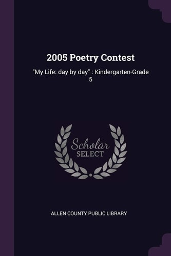 2005 Poetry Contest "My Life: Day by Day" Kindergarten-Grade 5