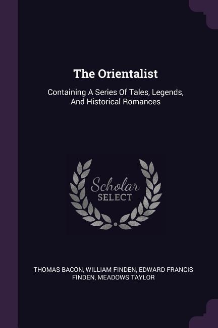 The Orientalist: Containing A Series Of Tales, Legends, And Historical Romances