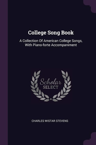 College Song Book A Collection Of American College Songs, With Piano-forte Accompaniment