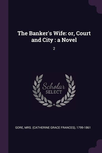 The Banker's Wife Or, Court and City: a Novel: 2