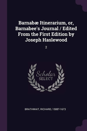 Barnabæ Itinerarium, Or, Barnabee's Journal / Edited From the First Edition by Joseph Haslewood 2