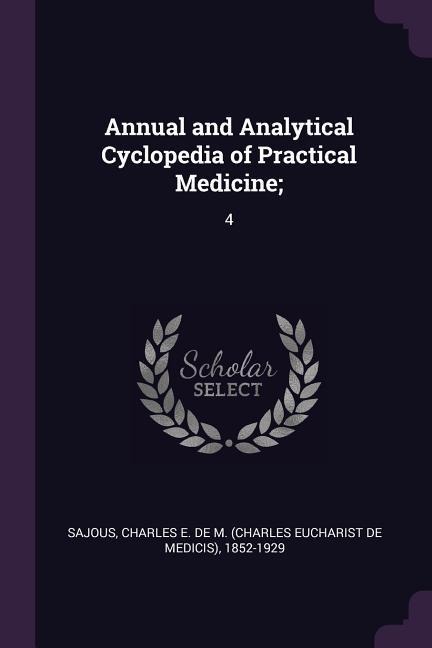 Annual and Analytical Cyclopedia of Practical Medicine;: 4
