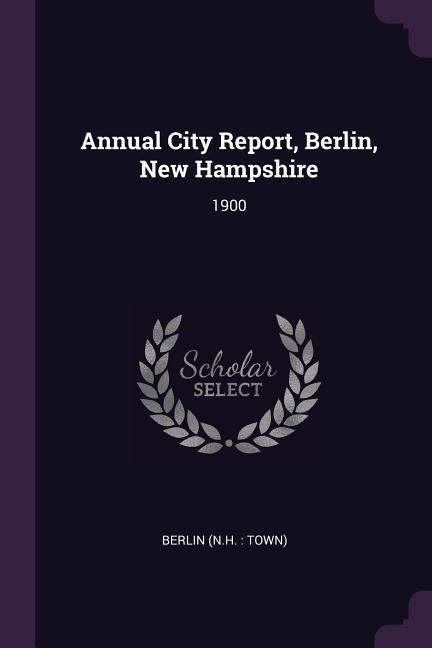 Annual City Report, Berlin, New Hampshire: 1900