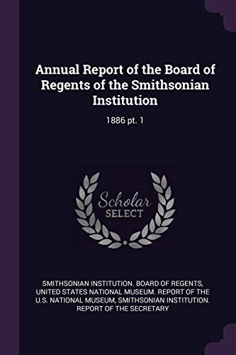 Annual Report of the Board of Regents of the Smithsonian Institution 1886 Pt. 1
