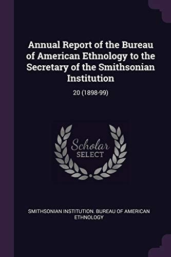 Annual Report of the Bureau of American Ethnology to the Secretary of the Smithsonian Institution 20 (1898-99)