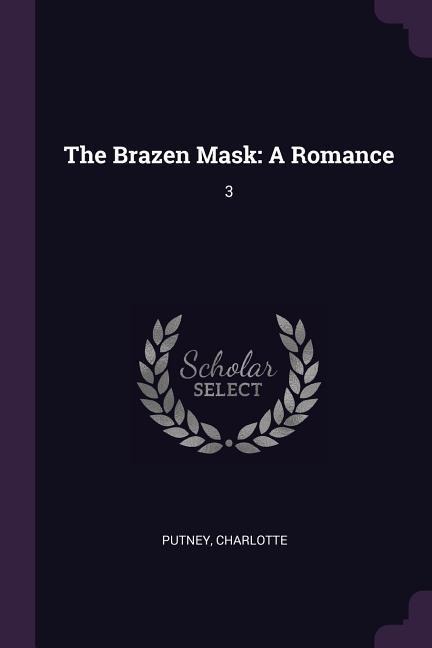 The Brazen Mask: A Romance: 3