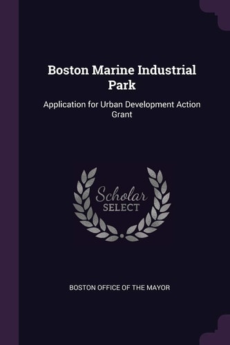 Boston Marine Industrial Park Application for Urban Development Action Grant