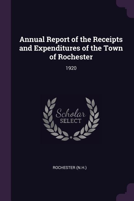 Annual Report of the Receipts and Expenditures of the Town of Rochester: 1920